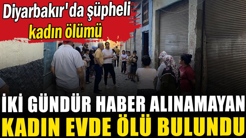 İki gündür haber alınamayan kadın evde ölü bulundu