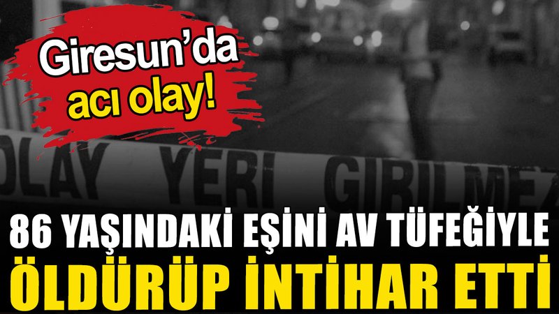 86 yaşındaki eşini av tüfeğiyle öldürüp intihar etti