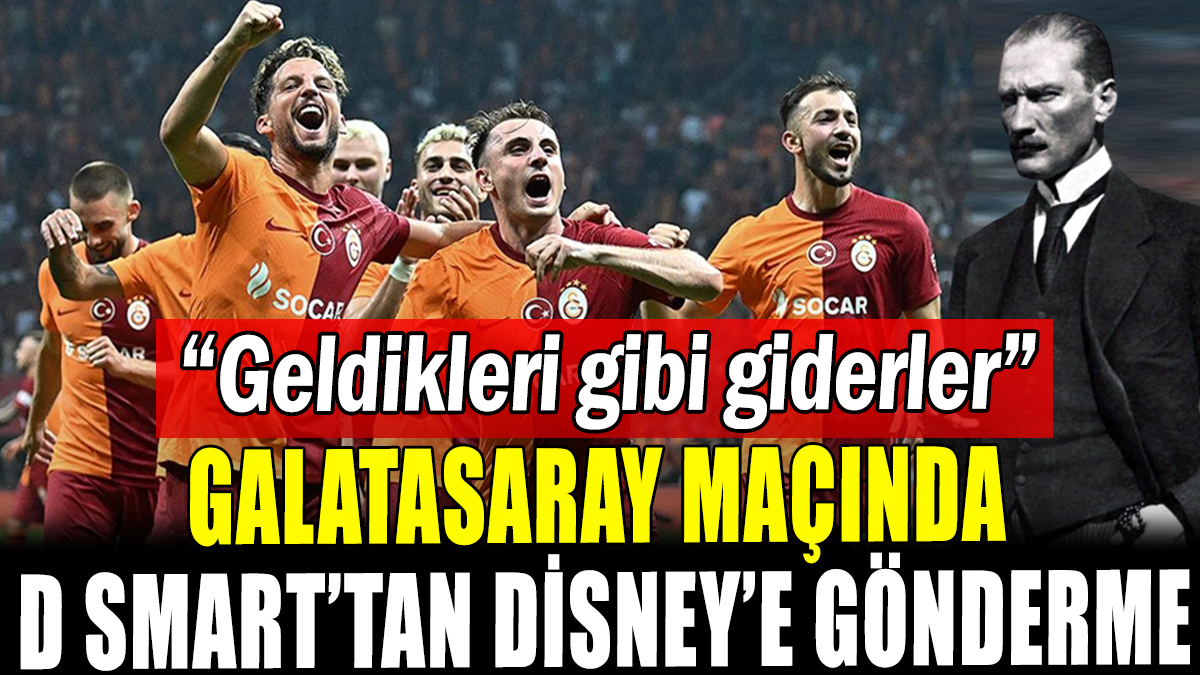 Galatasaray maçında D Smart'tan Disney'e Atatürklü gönderme