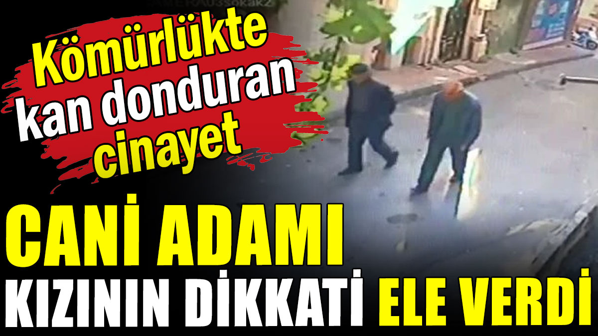 Kömürlükte kan donduran cinayet: Cani adamı kızının dikkati ele verdi