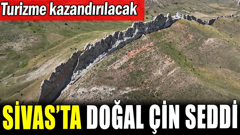 Sivas'ta doğal Çin seddi