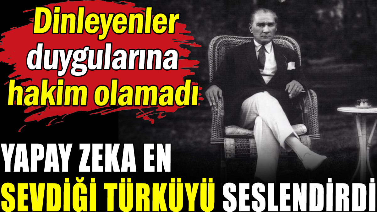 Yapay zeka Atatürk'ün en sevdiği türküyü seslendirdi