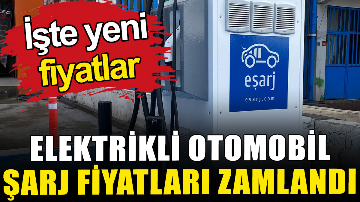 Elektrikli otomobil şarj fiyatları zamlandı