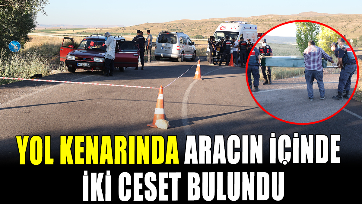 Sivas'ta yol kenarında aracın içinde iki ceset bulundu