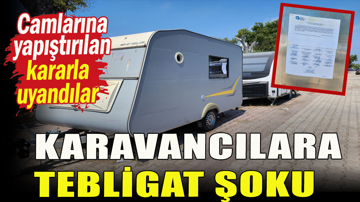 Karavancılara tebligat şoku