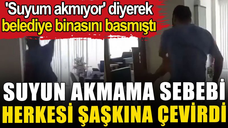 'Suyum akmıyor' diyerek belediye binasını basmıştı: Suyun neden akmadığı ortaya çıktı