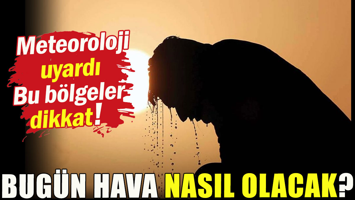 Bugün hava nasıl olacak?