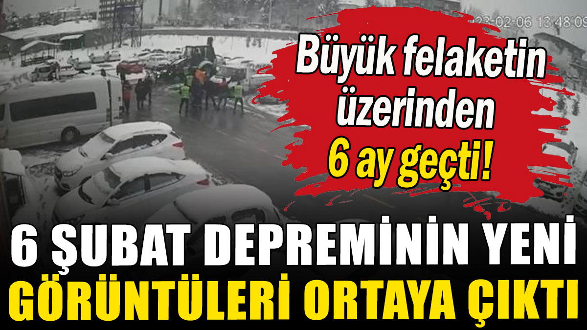 6 Şubat depreminin yeni görüntüleri ortaya çıktı