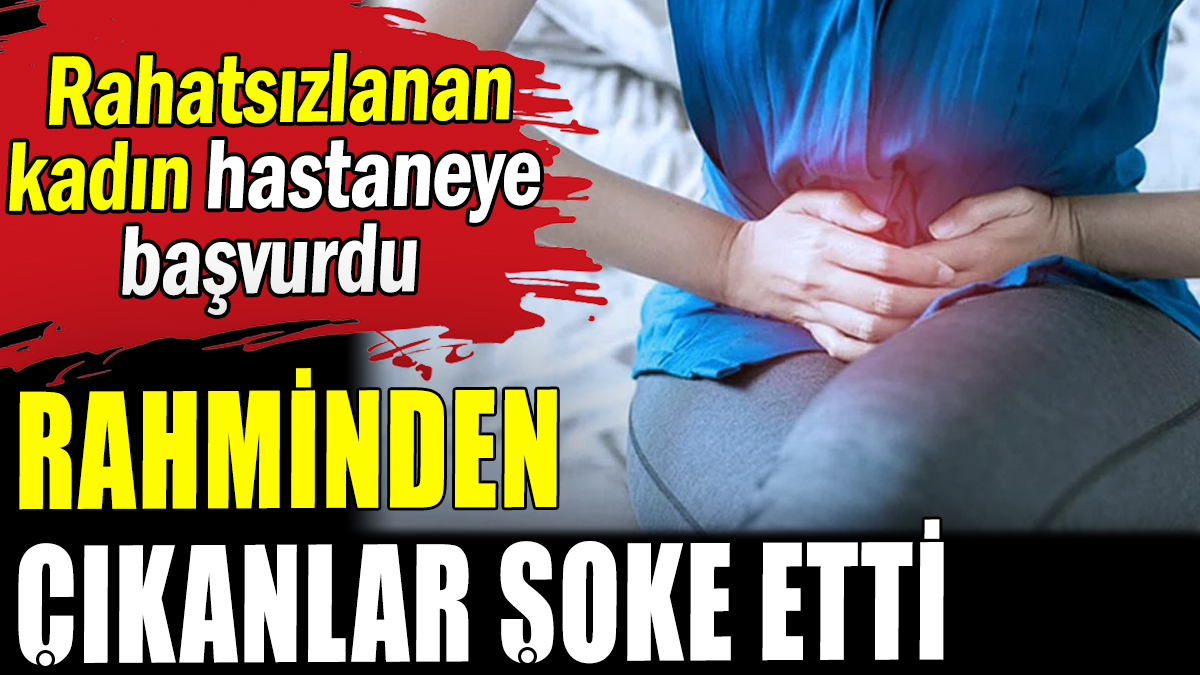 Diyarbakır'da kadının rahminden çıkanlar şoke etti