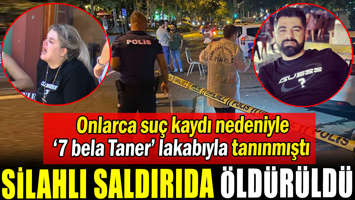 '7 bela Taner' Beyoğlu'nda öldürüldü