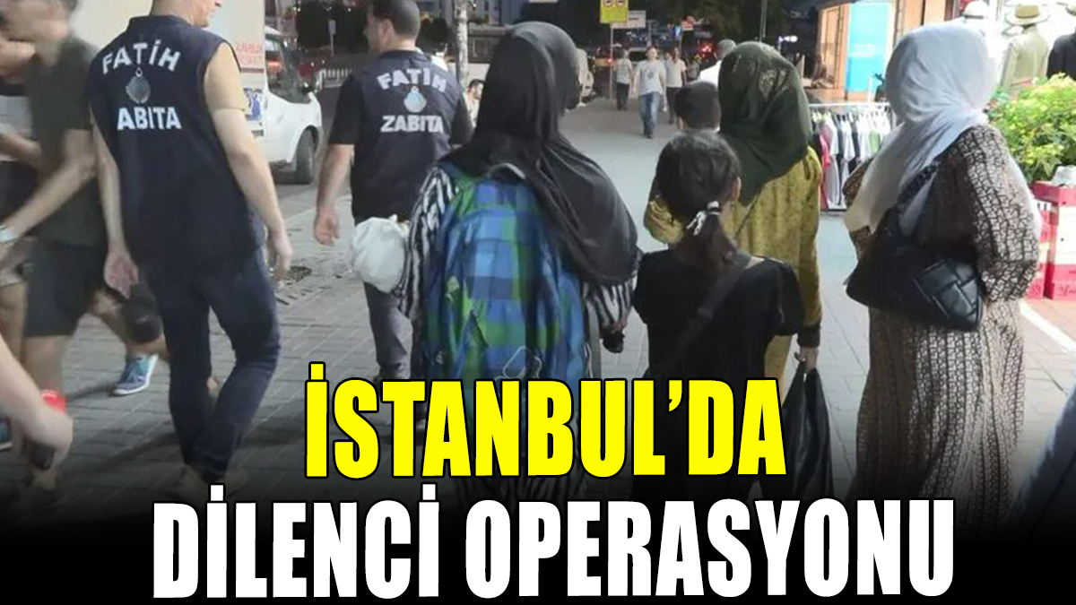 İstanbul'da dilenci operasyonu