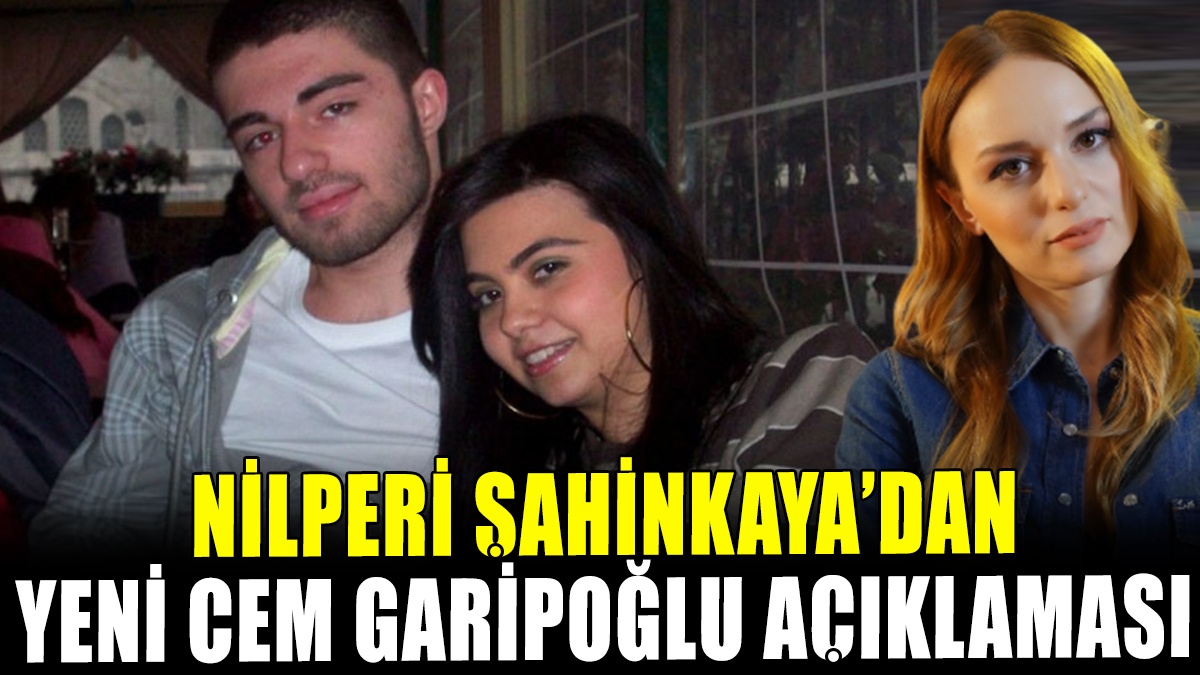 Nilperi Şahinkaya'dan 'Cem Garipoğlu' çıkışı: "Bu benim son açıklamam"