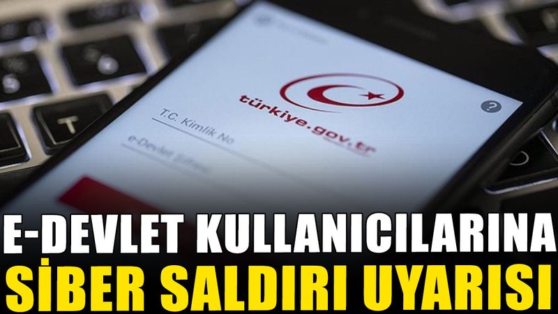 e-Devlet kullanıcılarına siber saldırı uyarısı