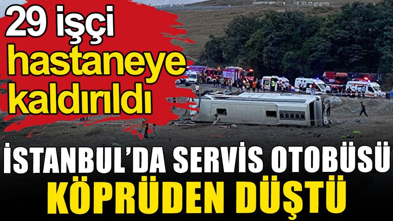 Kemerburgaz'da otobüs, 6 metre yüksekten düştü: 29 yaralı