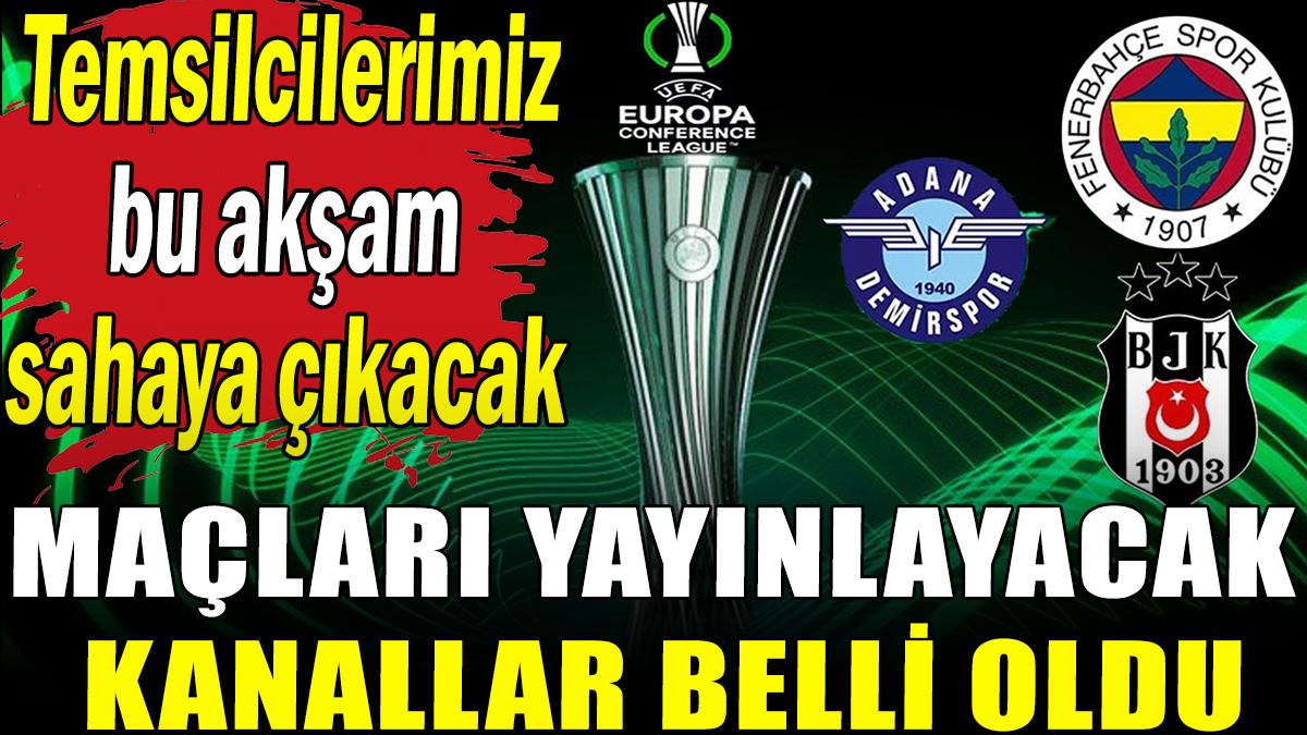Fenerbahçe, Adana Demirspor ve Beşiktaş'ın maçlarını yayınlayacak kanallar belli oldu