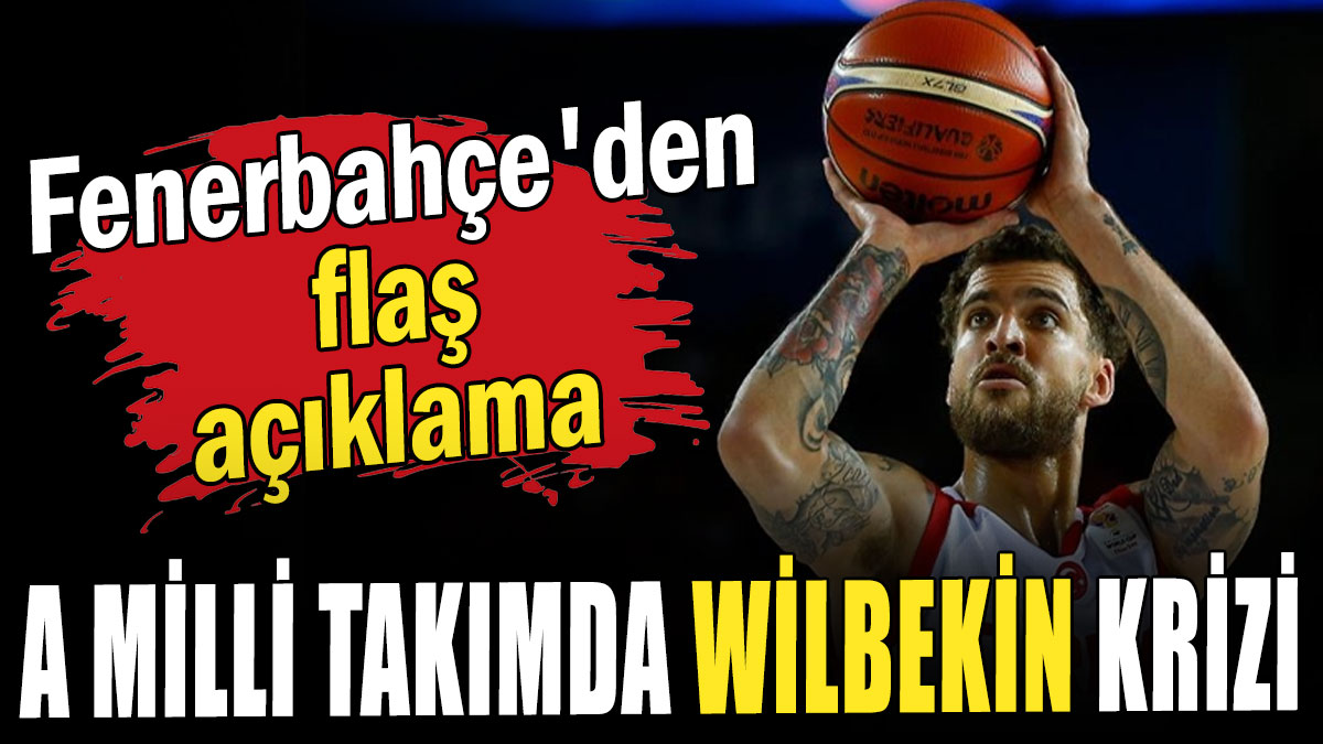 Fenerbahçe'den flaş açıklama: A Milli Takımda Wilbekin krizi
