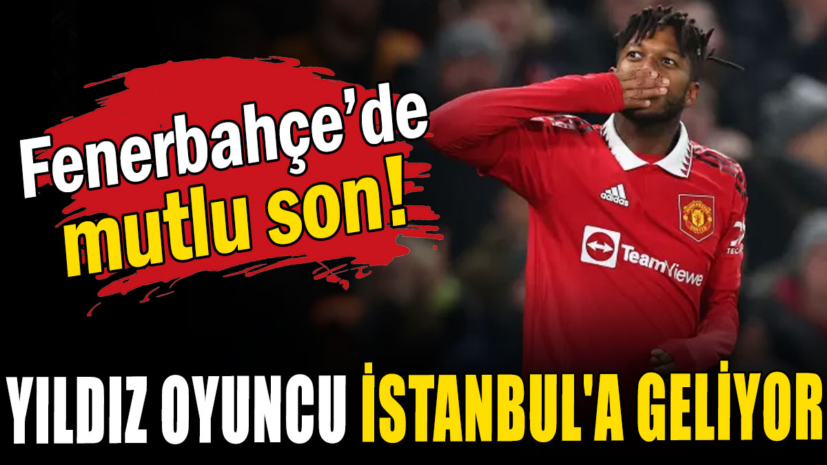 Fenerbahçe’de mutlu son: Yıldız oyuncu İstanbul'a geliyor