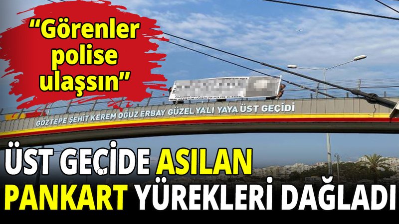 İzmir'de üst geçide asılan pankart yürekleri dağladı! "Görenler polise ulaşsın”