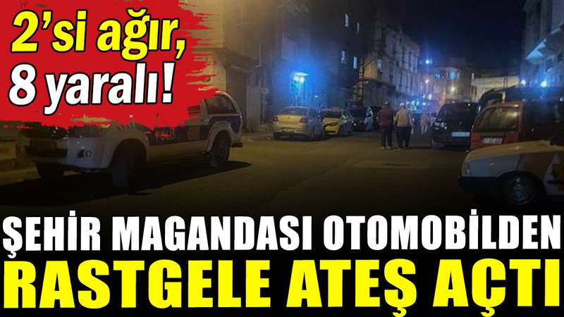 Şehir magandası otomobilden rastgele ateş açtı