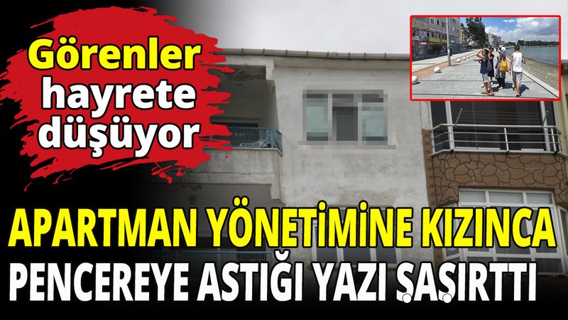 Apartman yönetimine kızınca pencereye astığı yazı şaşırttı! Görenler hayrete düşüyor