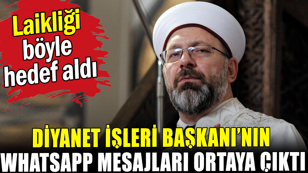 Diyanet İşleri Başkanı Ali Erbaş'ın WhatsApp mesajları ortaya çıktı: Laikliği böyle hedef aldı