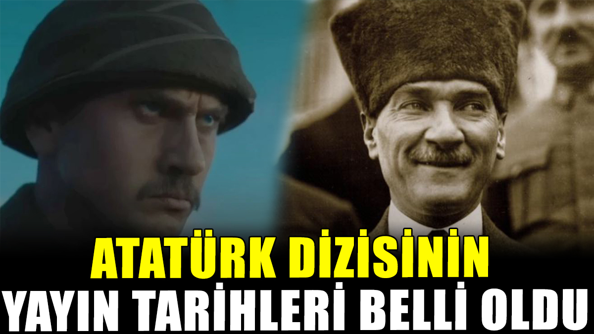 Atatürk dizisinin yayın tarihleri belli oldu: 3 filme dönüşüyor