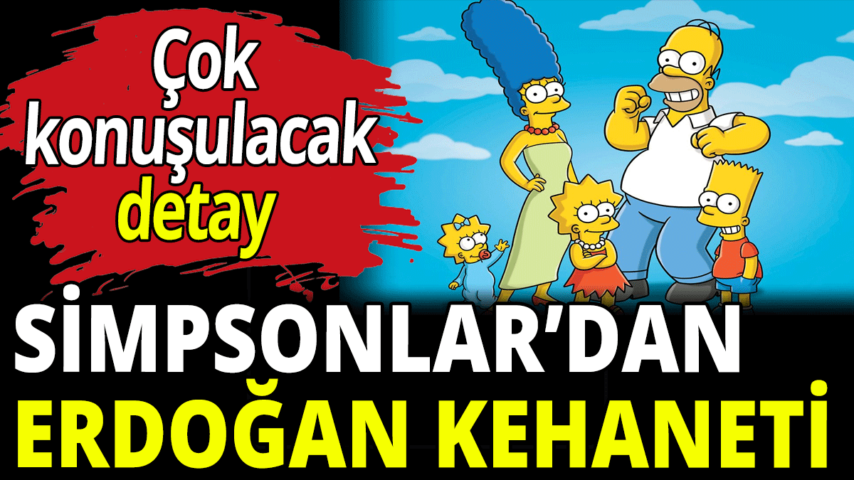 Simpsonlar’ın çok konuşulacak Erdoğan kehaneti