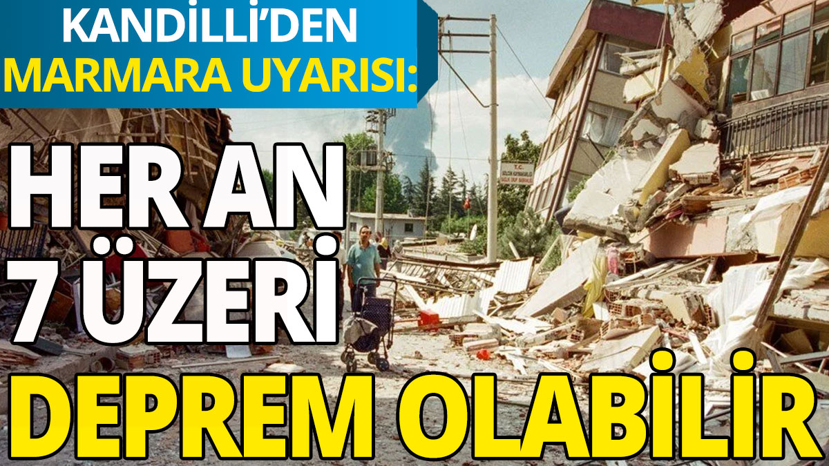 Kandilli'den Marmara depremi uyarısı: Her an 7 üzeri deprem olabilir