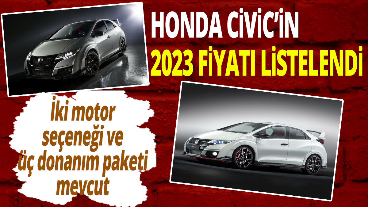 Honda Civic'in 2023 fiyatı listelendi! İki motor seçeneği ve üç donanım paketi mevcut