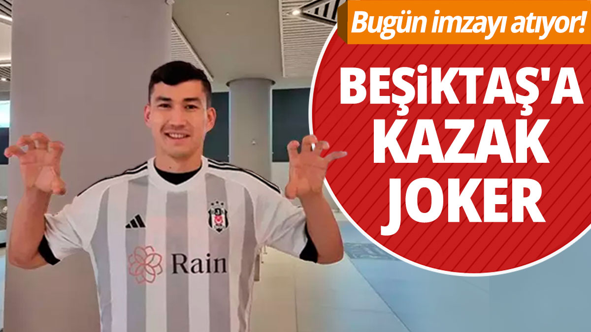 Beşiktaş'a Kazak joker: Bugün imzayı atıyor!