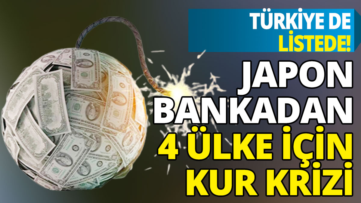 Japon bankadan 4 ülke için kur krizi: Türkiye de listede