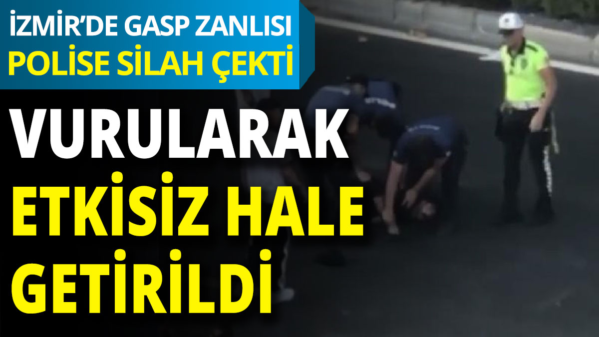 İzmir'de gasp zanlısı polise silah çekti, vurularak etkisiz hale getirildi