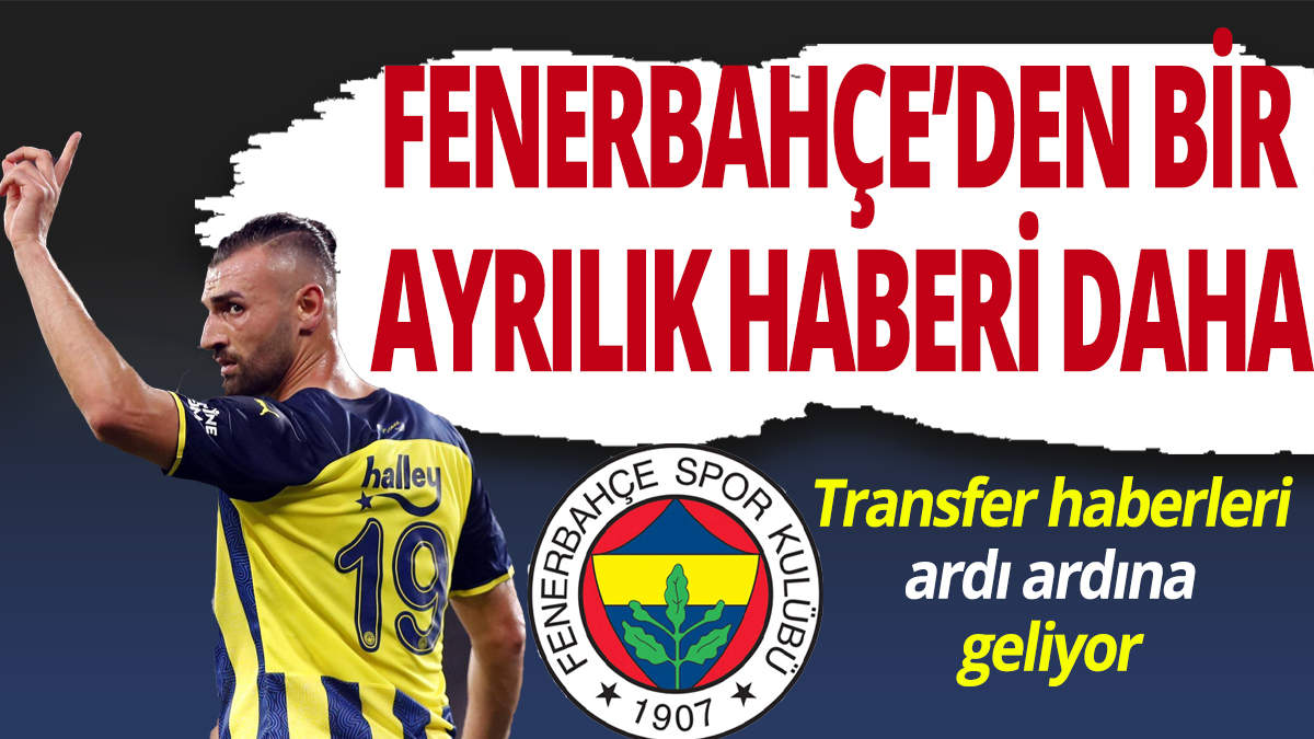 Fenerbahçe'den bir ayrılık haberi daha