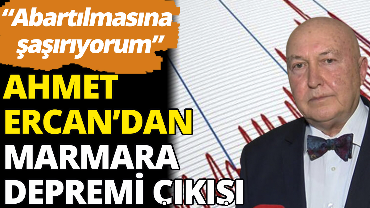 Ahmet Ercan'dan Marmara depremi çıkışı