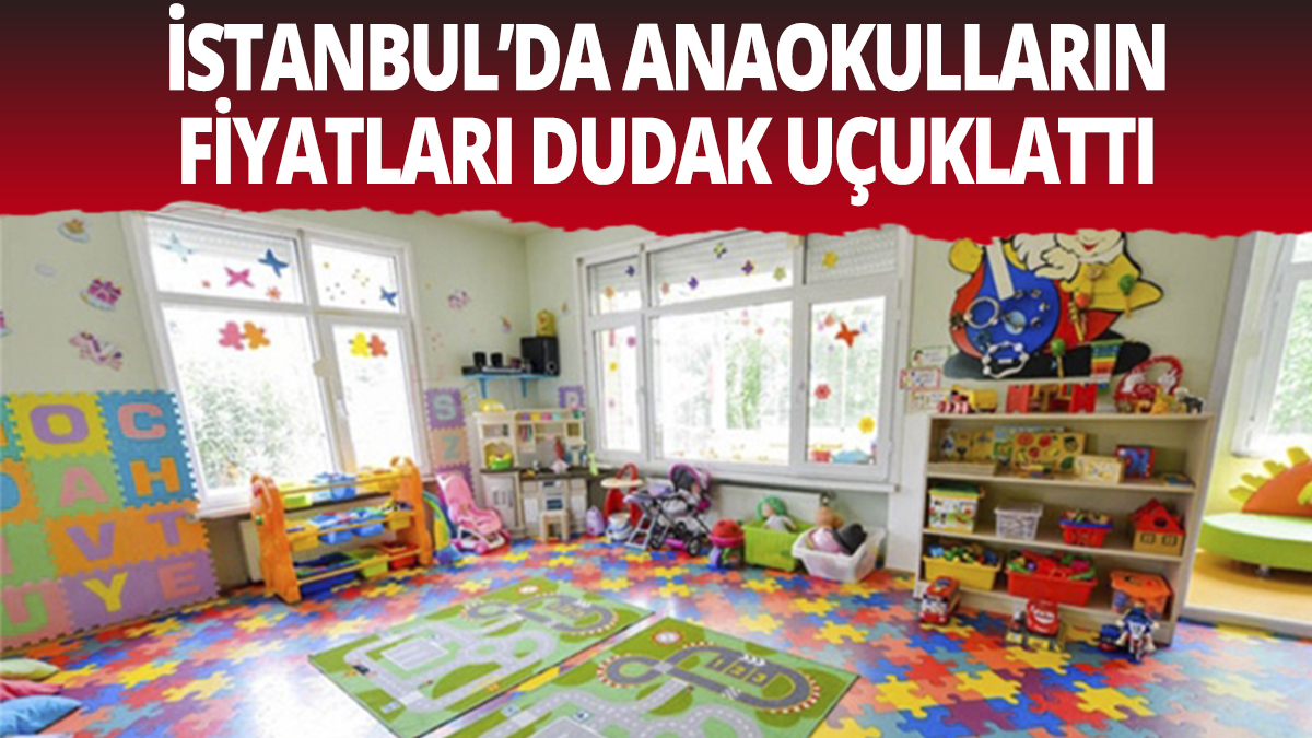 İstanbul'da anaokulu ve kreş fiyatları dudak uçuklattı