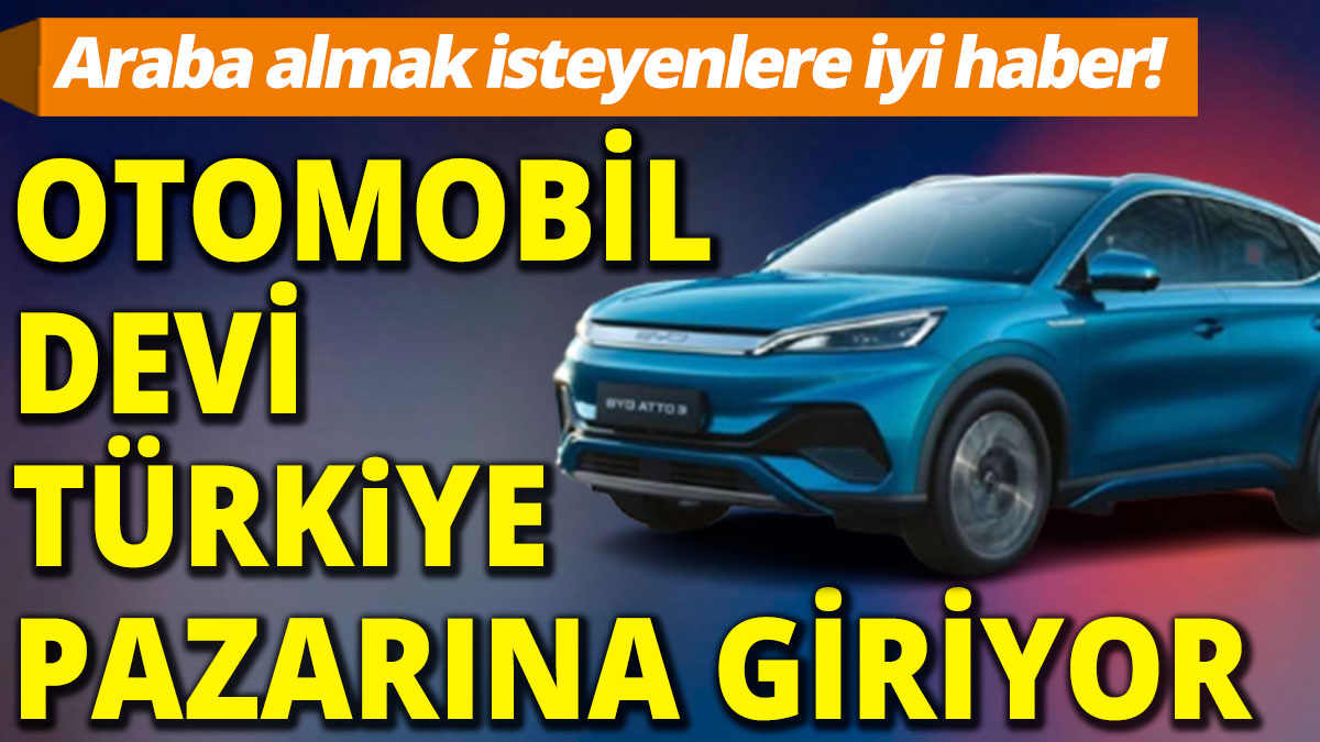Otomobil devi Türkiye pazarına giriyor