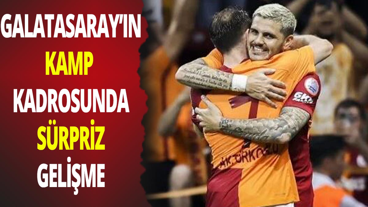 Galatasaray’ın kamp kadrosunda sürpriz gelişme
