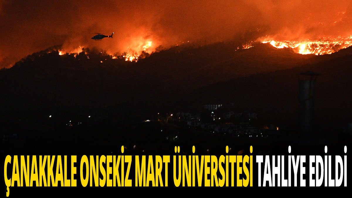 Çanakkale Onsekiz Mart Üniversitesi tahliye edildi