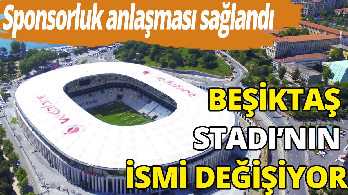 Beşiktaş'ın stat sponsoru belli oldu