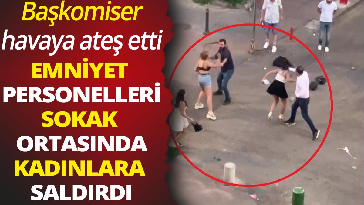 Ankara'da alkollü emniyet personelleri kadınlara saldırdı