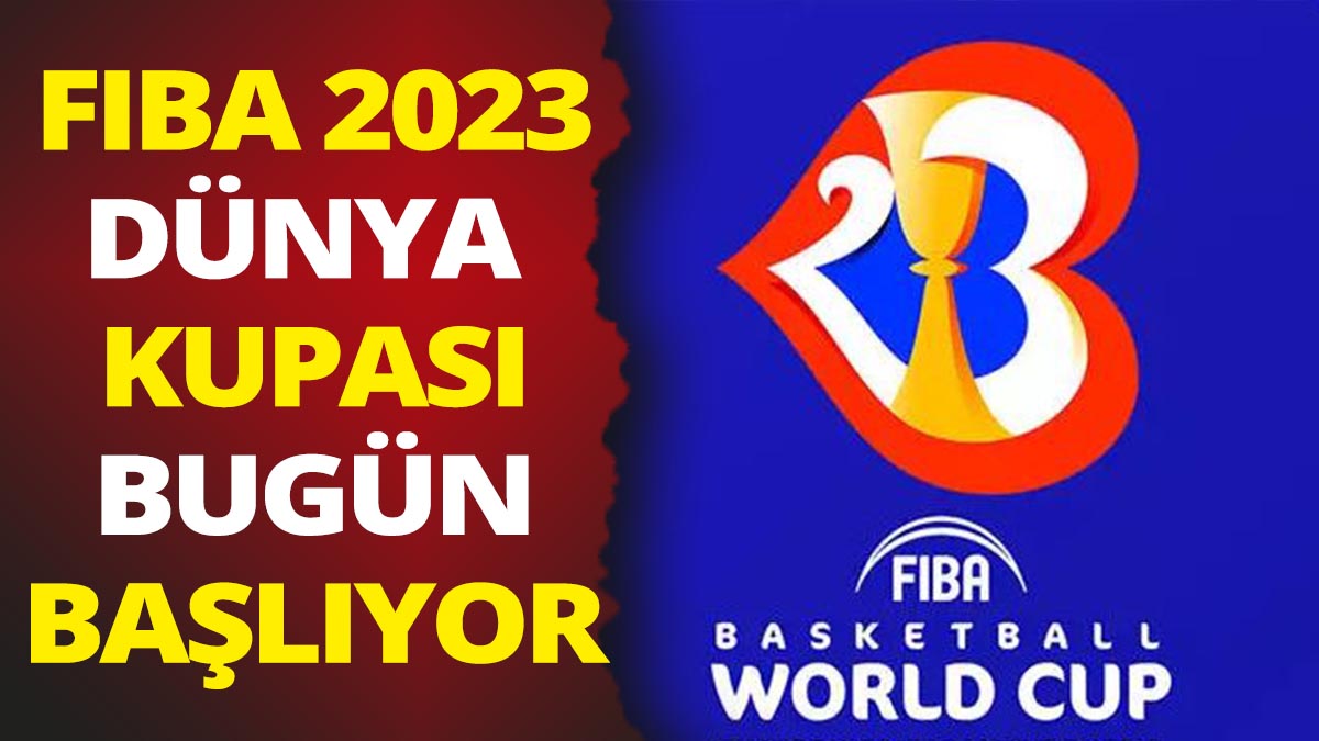 FIBA 2023 Dünya Kupası maçları bugün başlıyor