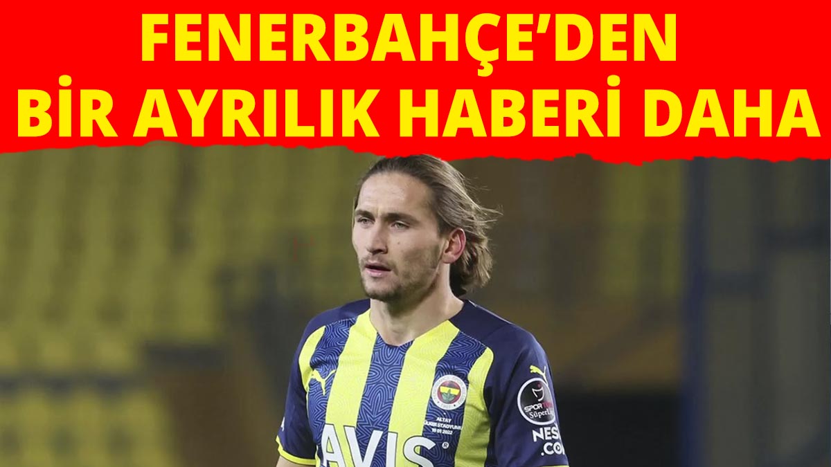 Fenerbahçe'den bir ayrılık haberi daha