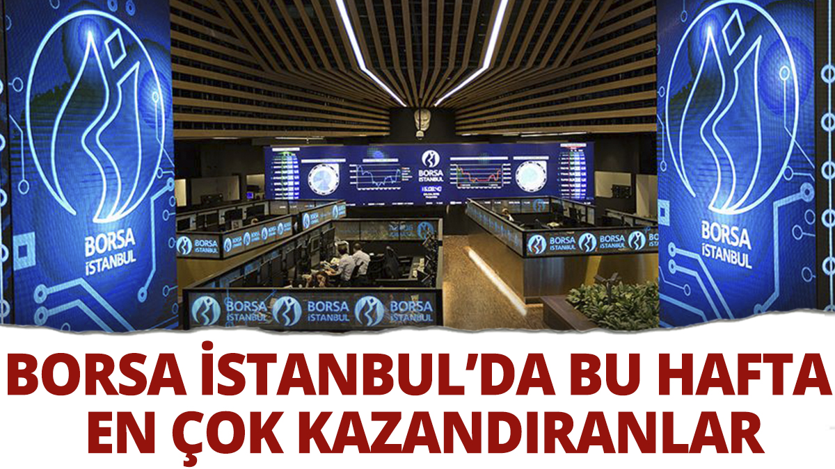 İşte Borsa İstanbul'da bu hafta en çok kazandıranlar