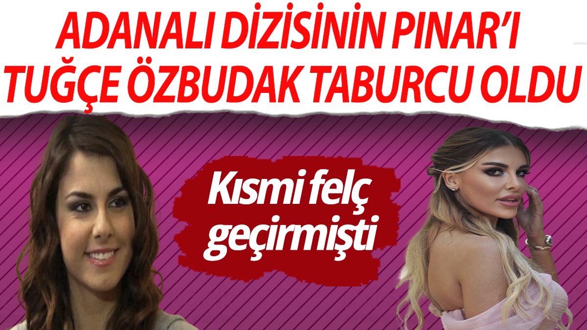Kısmi felç geçirmişti! Adanalı dizisinin Pınar'ı Tuğçe Özbudak taburcu oldu
