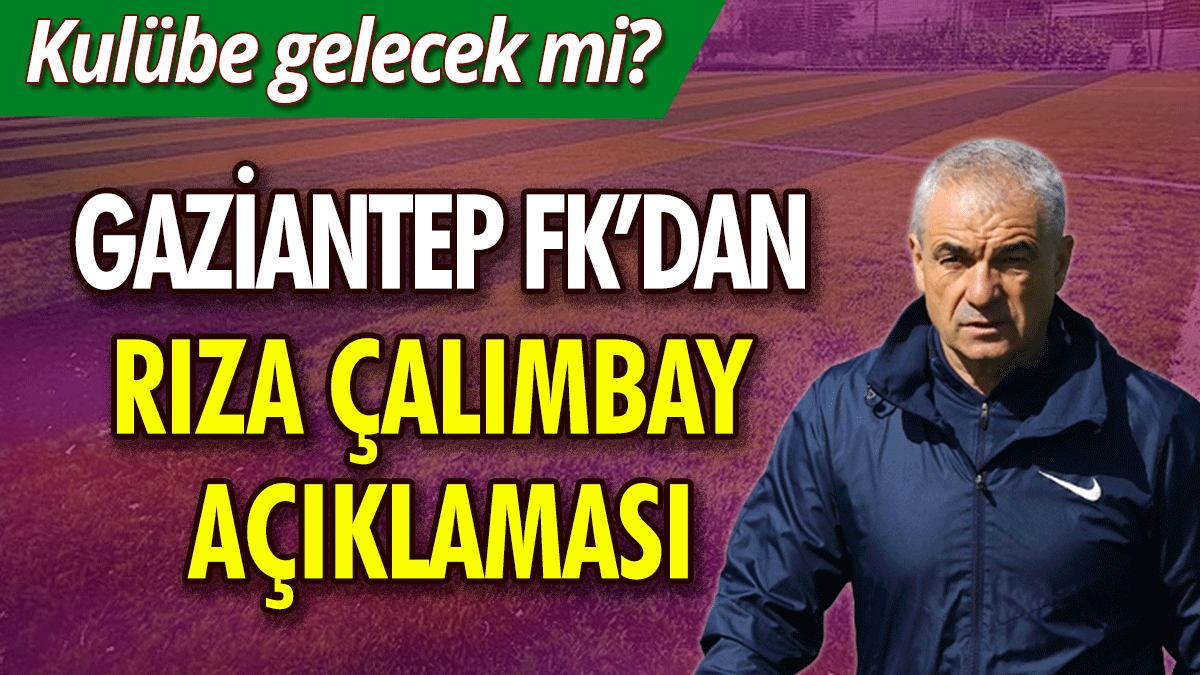 Gaziantep FK'dan Rıza Çalımbay açıklaması: Kulübe gelecek mi?