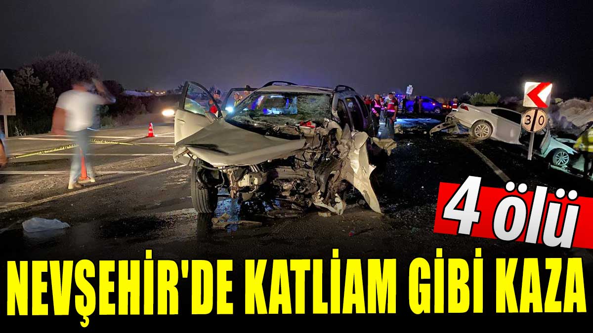 Nevşehir'de katliam gibi kaza: 4 ölü