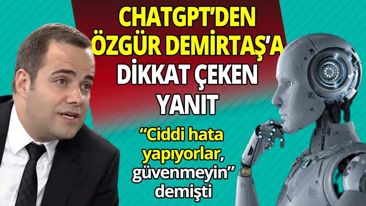 "Ciddi hata yapıyorlar, güvenmeyin" demişti: ChatGPT'den Özgür Demirtaş'a dikkat çeken yanıt