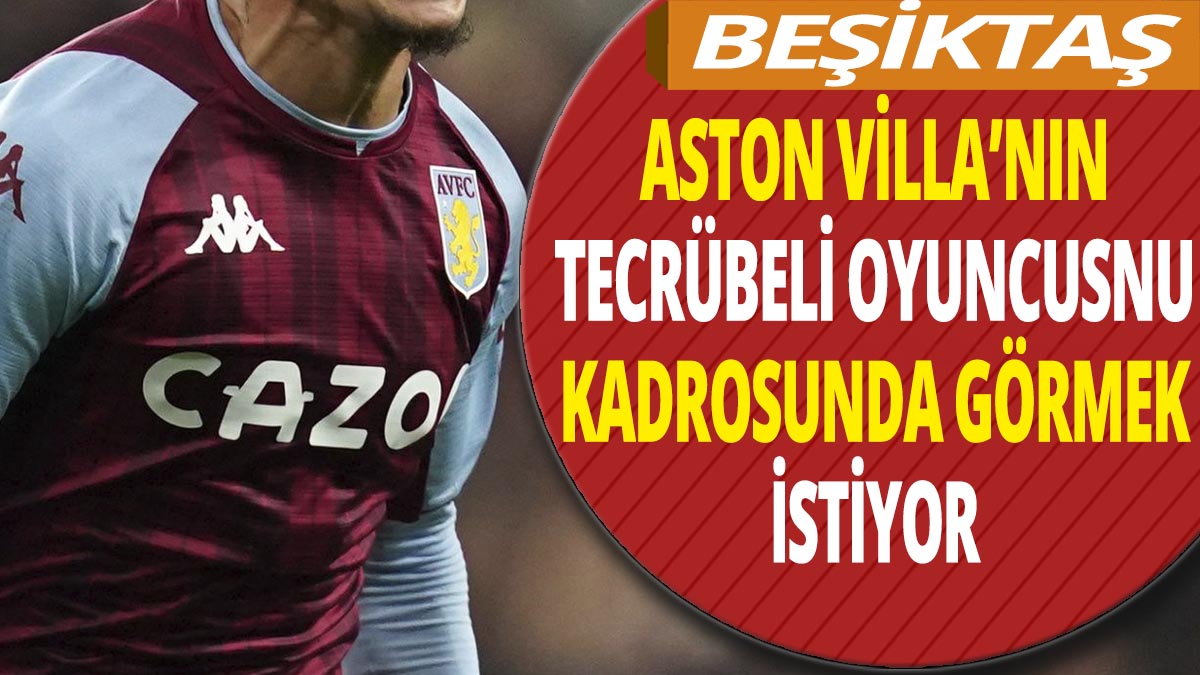 Beşiktaş Aston Villa'nın tecrübeli oyuncusu için Real Betis'le transfer yarışına girdi