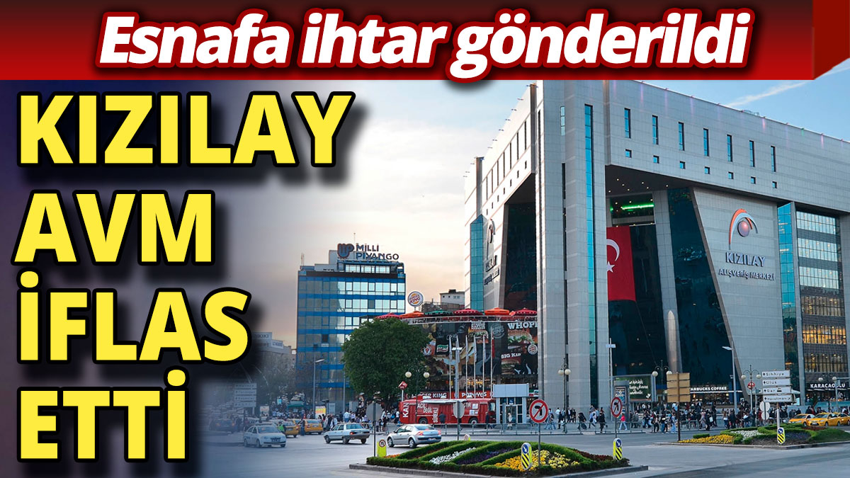Ankara'nın göbeğindeki Kızılay AVM iflas etti