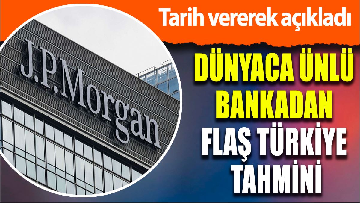 Dünyaca ünlü bankadan flaş Türkiye açıklaması: Zirve yapacak